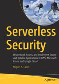 Serverless Security: Understand, Assess, and Implement Secure and Reliable Applications in Aws, Microsoft Azure, and Google Cloud - Paperback