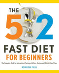 The 5:2 Fast Diet for Beginners: The Complete Book for Intermittent Fasting with Easy Recipes and Weight Loss Plans - Paperback