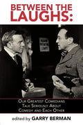 Between the Laughs: Our Greatest Comedians Talk Seriously about Comedy and Each Other - Paperback