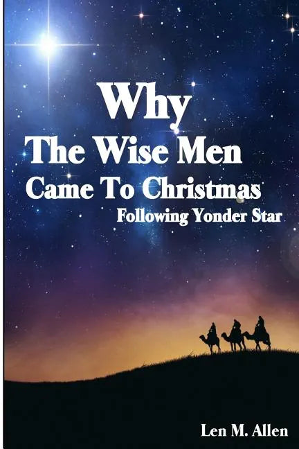 Why The Wise Men Came To Christmas: Following Yonder Star - Paperback