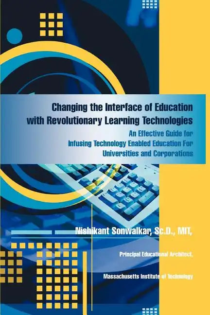 Changing the Interface of Education with Revolutionary Learning Technologies: An Effective Guide for Infusing Technology Enabled Education For Univers - Paperback
