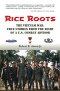 Rice Roots: The Vietnam War: True Stories from the Diary of a U.S. Combat Advisor - Paperback
