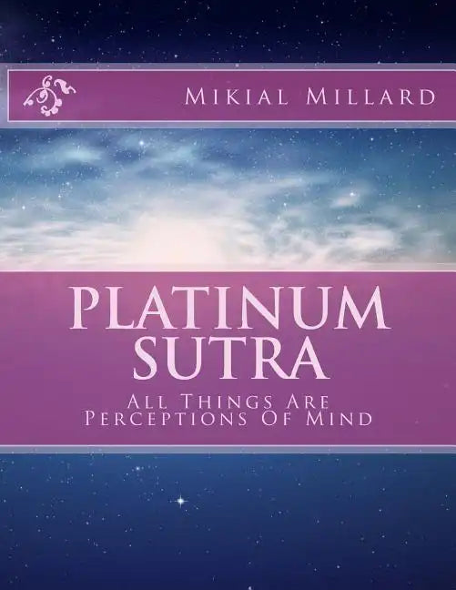 Platinum Sutra: All Things Are Perceptions Of Mind - Paperback