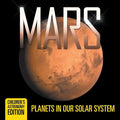 Mars: Planets in Our Solar System Children's Astronomy Edition - Paperback