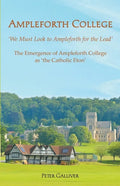 AMPLEFORTH COLLEGE. The Emergence of Ampleforth College as 'the Catholic Eton': 'We Must Look to Ampleforth for the Lead' - Paperback