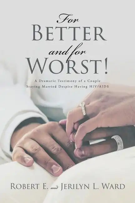 For Better and For Worst!: A Dramatic Testimony of a Couple Staying Married Despite Having HIV-AIDS - Paperback
