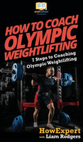 How To Coach Olympic Weightlifting: 7 Steps to Coaching Olympic Weightlifting - Hardcover