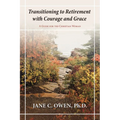Transitioning to Retirement with Courage and Grace: A Guide for the Christian Woman - Paperback