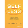 Self Less: Lessons Learned from a Life Devoted to Servant Leadership, in Five Acts - Hardcover
