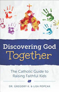Discovering God Together: The Catholic Guide to Raising Faithful Kids - Paperback