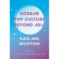 Korean Pop Culture Beyond Asia: Race and Reception - Paperback