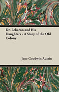 Dr. Lebaron and His Daughters - A Story of the Old Colony - Paperback