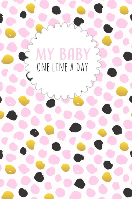 My Baby One Line a Day: Five Year Memory Book for new Moms. - Paperback