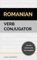 Romanian Verb Conjugator: The most common verbs fully conjugated - Paperback