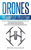 Drones: The Complete Collection: Three books in one. Drones: The Professional Drone Pilot's Manual, Drones: Mastering Flight Techniques, Drones: Fly Y - Paperback