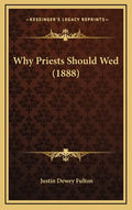 Why Priests Should Wed (1888) - Hardcover