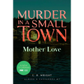Mother Love: Murder in a Small Town - Paperback