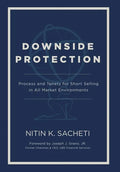Downside Protection: Process and Tenets for Short Selling in All Market Environments - Hardcover