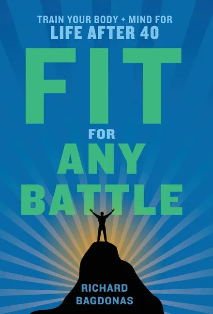 Fit for Any Battle: Train Your Body + Mind for Life After 40 - Hardcover