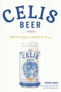 Celis Beer: Born in Belgium, Brewed in Texas - Paperback
