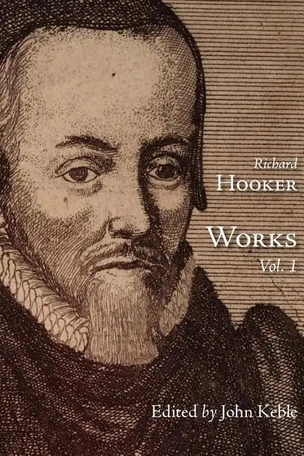 The Works of That Judicious and Learned Divine Mr. Richard Hooker, Volume 1 - Paperback