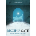 Disciple Gate: Moving into Life with Jesus - Paperback