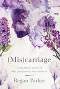 (Mis)carriage: A Mother's Story of Why Pregnancy Loss Matters - Hardcover