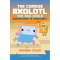 The Curious Axolotl: The New World Adventures in Minecraft - Paperback