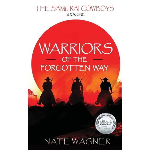 Warriors of the Forgotten Way: The Samurai Cowboys - Book One - Paperback