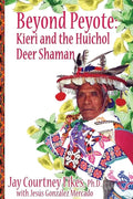 BEYOND PEYOTE Kieri and the Huichol Deer Shaman - Paperback