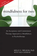 Mindfulness for Two: An Acceptance and Commitment Therapy Approach to Mindfulness in Psychotherapy - Paperback