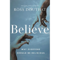 Believe: Why Everyone Should Be Religious - Hardcover