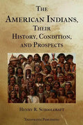 The American Indians Their History Condition and Prospects - Paperback