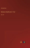 Barbara Heathcote's Trial: Vol. III - Hardcover