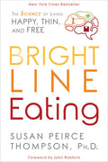 Bright Line Eating: The Science of Living Happy, Thin and Free - Paperback