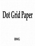 Dot Grid Paper: 100 Pages 8.5" X 11" - Paperback