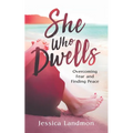 She Who Dwells: Overcoming Fear and Finding Peace - Paperback