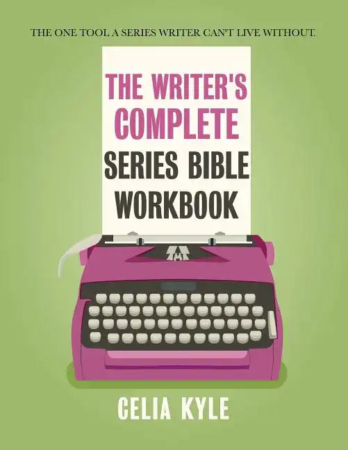The Writer's Complete Series Bible Workbook: The one tool a series writer can't live without. - Paperback