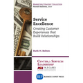 Service Excellence: Creating Customer Experiences that Build Relationships - Paperback