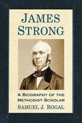 James Strong: A Biography of the Methodist Scholar - Paperback