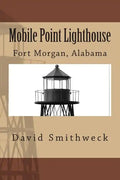 Mobile Point Lighthouse: Fort Morgan, Alabama - Paperback
