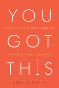 You Got This: Everything You Need to Master Authentic Public Speaking - Paperback