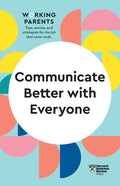 Communicate Better with Everyone (HBR Working Parents Series) - Paperback
