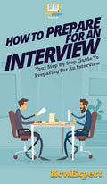 How To Prepare For An Interview: Your Step By Step Guide To Preparing For An Interview - Hardcover