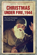 Christmas under Fire, 1944: The Last Christmas of World War II - Paperback