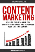 Content Marketing: Over 60 Tools to Help you grow your Business and Repurpose your Existing Content - Paperback