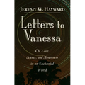 Letters to Vanessa: On Love, Science, and Awareness in an Enchanted World - Paperback