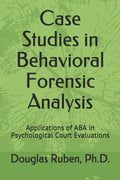 Case Studies in Behavioral Forensic Analysis: Applications of ABA in Psychological Court Evaluations - Paperback
