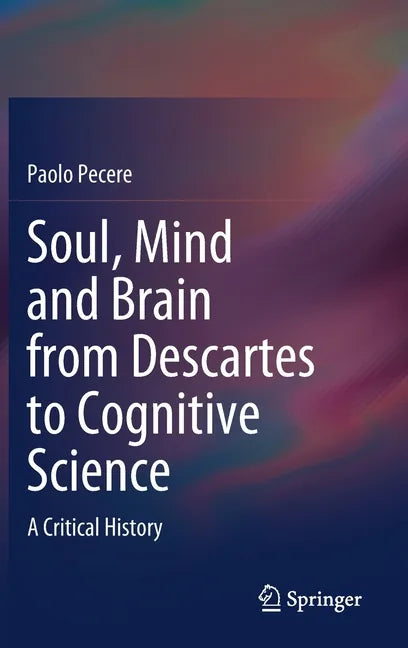 Soul, Mind and Brain from Descartes to Cognitive Science: A Critical History - Hardcover
