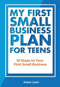 My First Small Business Plan for Teens: 10 Steps to Your First Small Business - Paperback